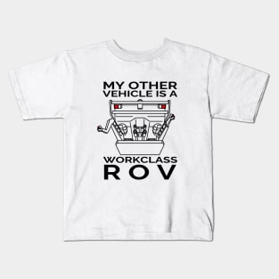 My Other Vehicle is a Workclass ROV Kids T-Shirt